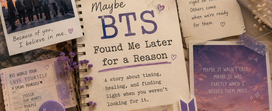 Maybe BTS Found Me Later for a Reason