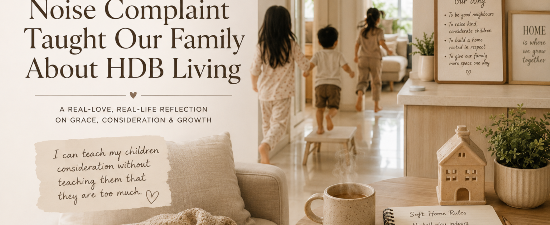 What a Noise Complaint Taught Our Family About HDB Living